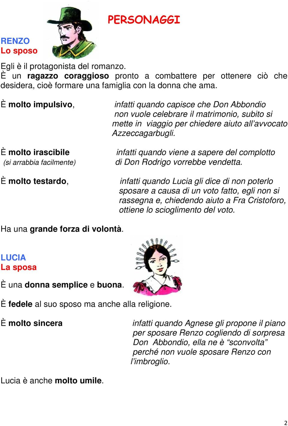 aiuto all avvocato Azzeccagarbugli. infatti quando viene a sapere del complotto di Don Rodrigo vorrebbe vendetta.