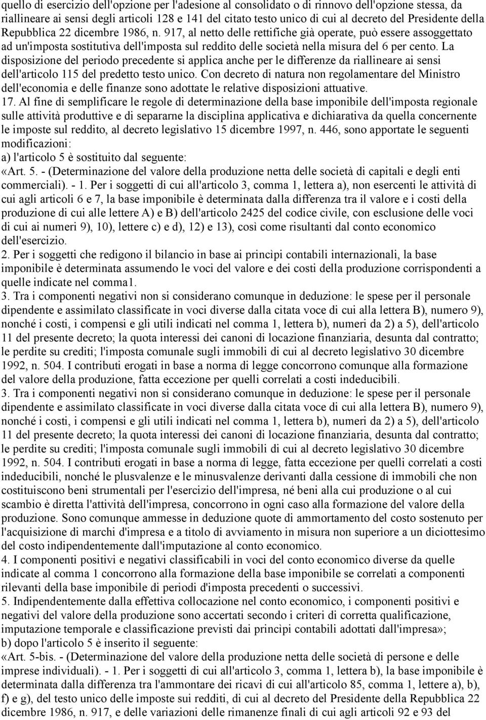 917, al netto delle rettifiche già operate, può essere assoggettato ad un'imposta sostitutiva dell'imposta sul reddito delle società nella misura del 6 per cento.