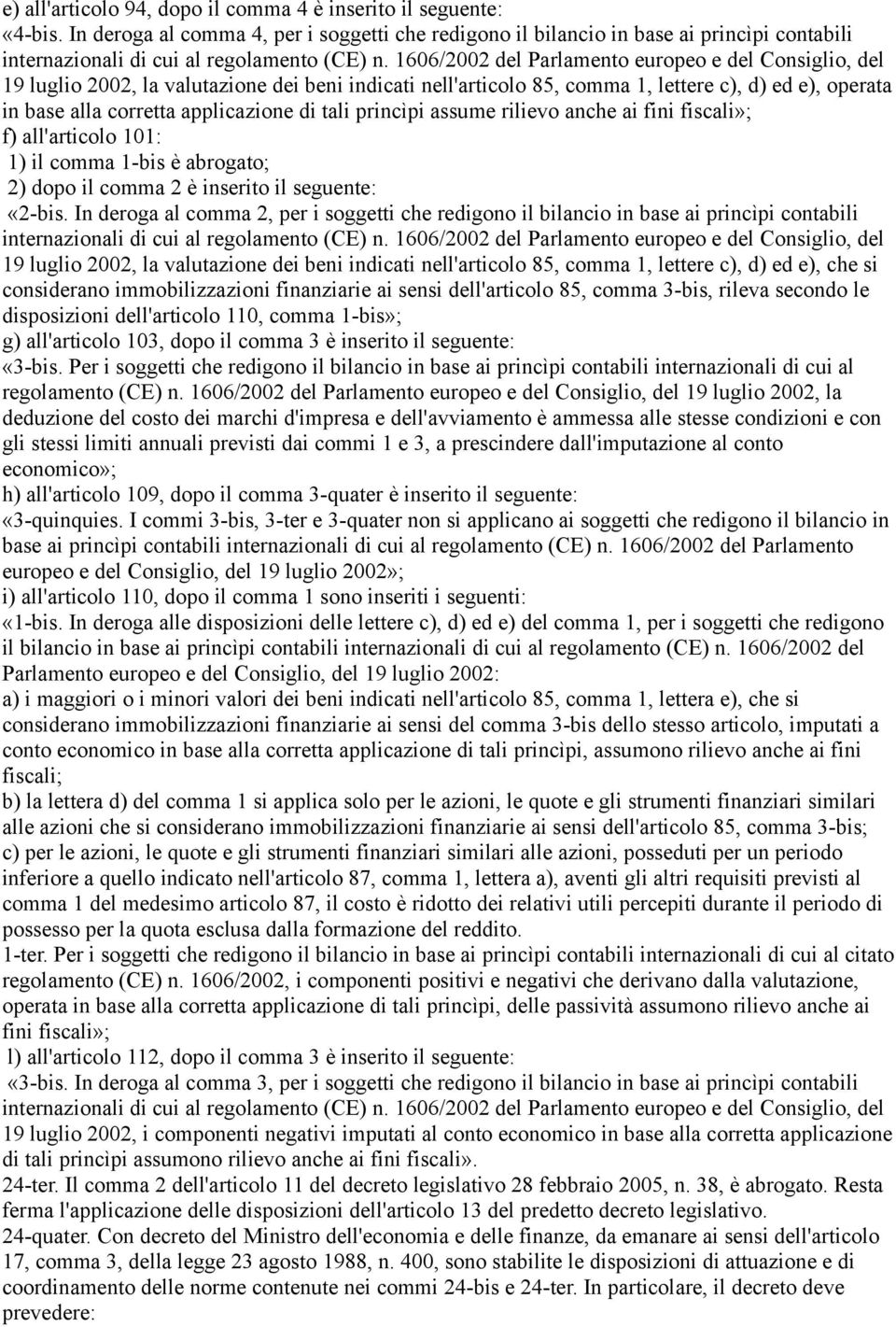 1606/2002 del Parlamento europeo e del Consiglio, del 19 luglio 2002, la valutazione dei beni indicati nell'articolo 85, comma 1, lettere c), d) ed e), operata in base alla corretta applicazione di