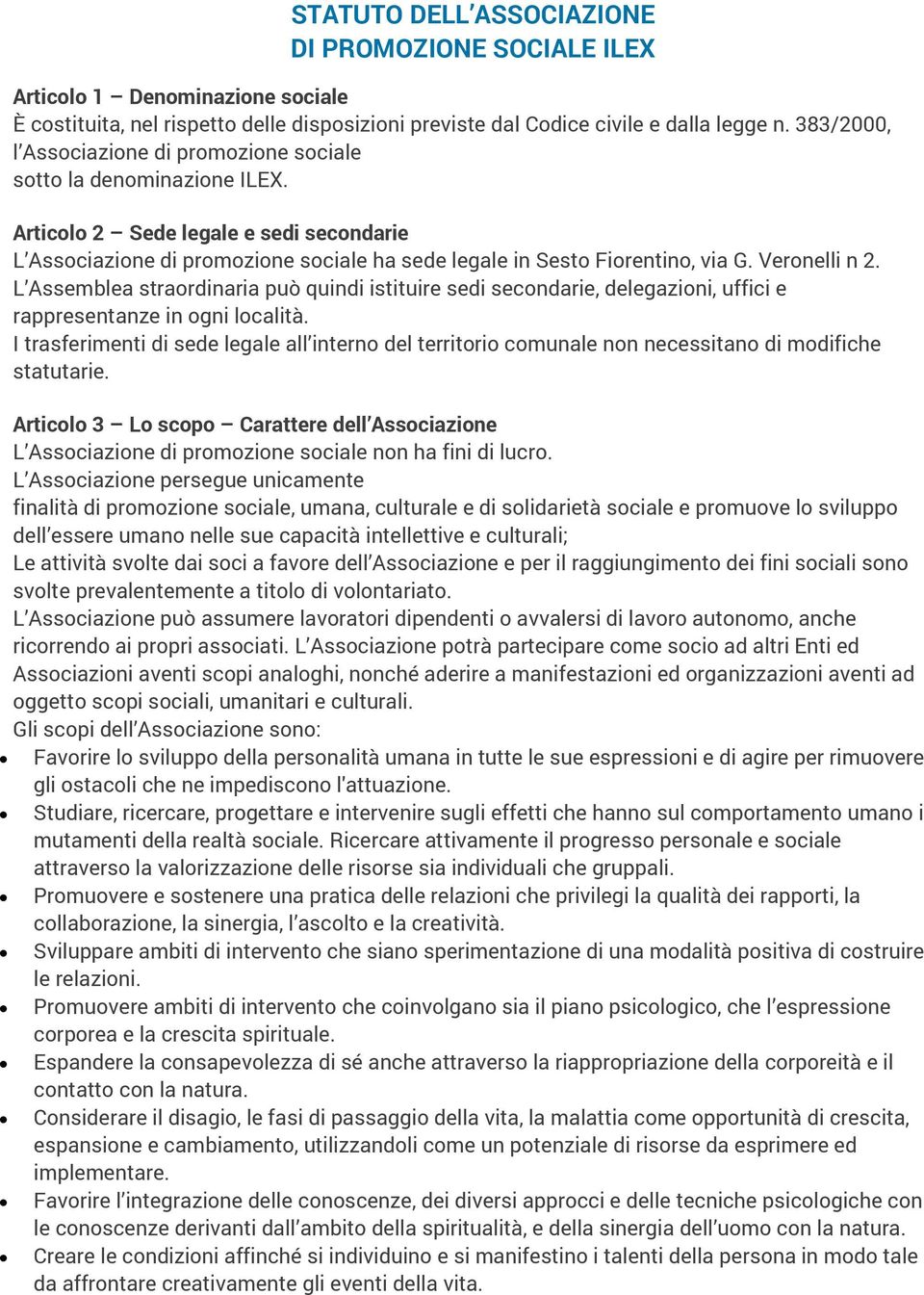 Veronelli n 2. L Assemblea straordinaria può quindi istituire sedi secondarie, delegazioni, uffici e rappresentanze in ogni località.