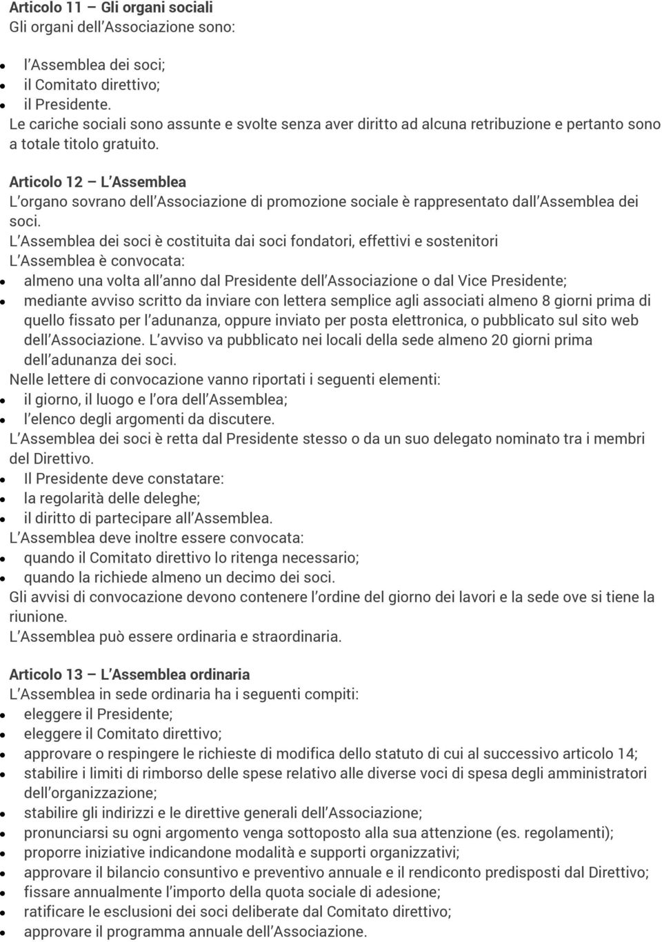 Articolo 12 L Assemblea L organo sovrano dell Associazione di promozione sociale è rappresentato dall Assemblea dei soci.