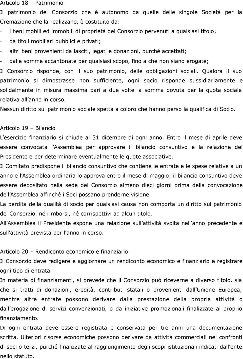 scopo, fino a che non siano erogate; Il Consorzio risponde, con il suo patrimonio, delle obbligazioni sociali.