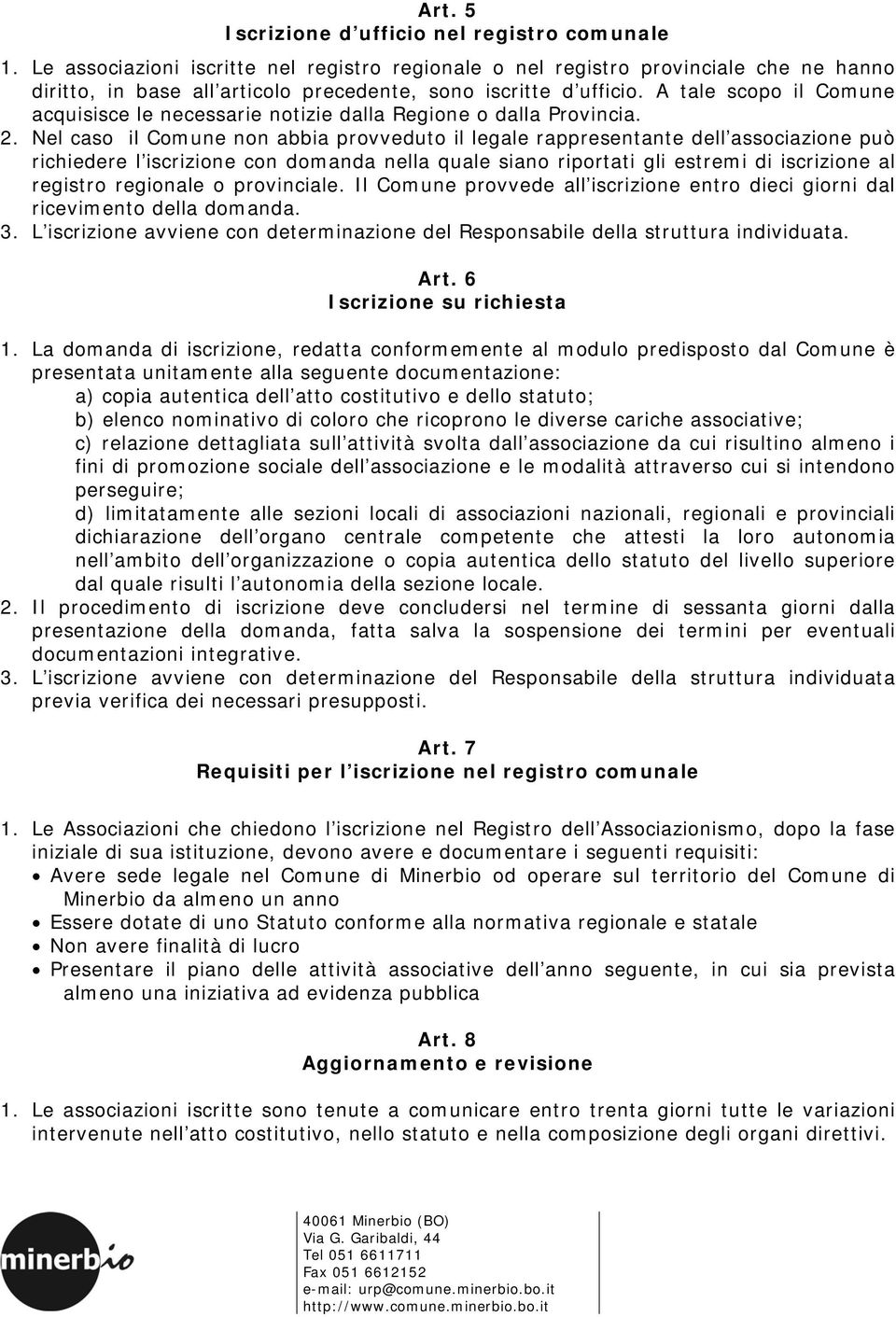 A tale scopo il Comune acquisisce le necessarie notizie dalla Regione o dalla Provincia. 2.