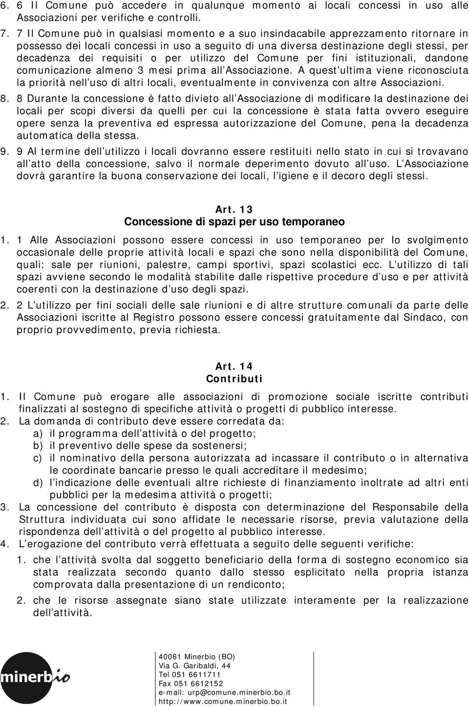 requisiti o per utilizzo del Comune per fini istituzionali, dandone comunicazione almeno 3 mesi prima all Associazione.