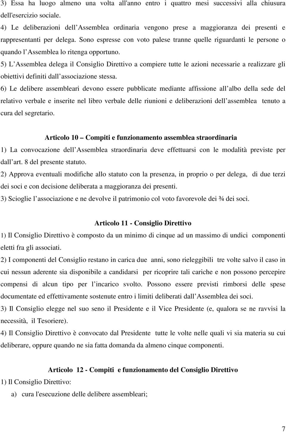 Sono espresse con voto palese tranne quelle riguardanti le persone o quando l Assemblea lo ritenga opportuno.