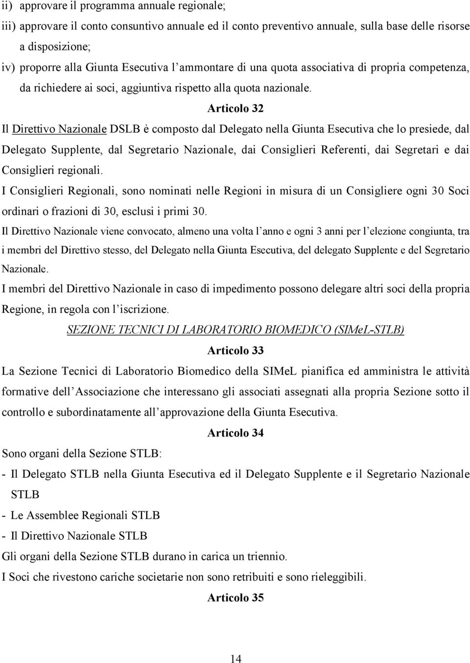 Articolo 32 Il Direttivo Nazionale DSLB è composto dal Delegato nella Giunta Esecutiva che lo presiede, dal Delegato Supplente, dal Segretario Nazionale, dai Consiglieri Referenti, dai Segretari e