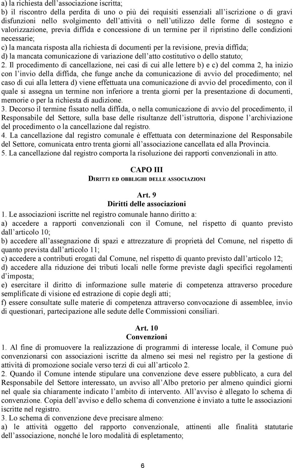 revisione, previa diffida; d) la mancata comunicazione di variazione dell atto costitutivo o dello statuto; 2.