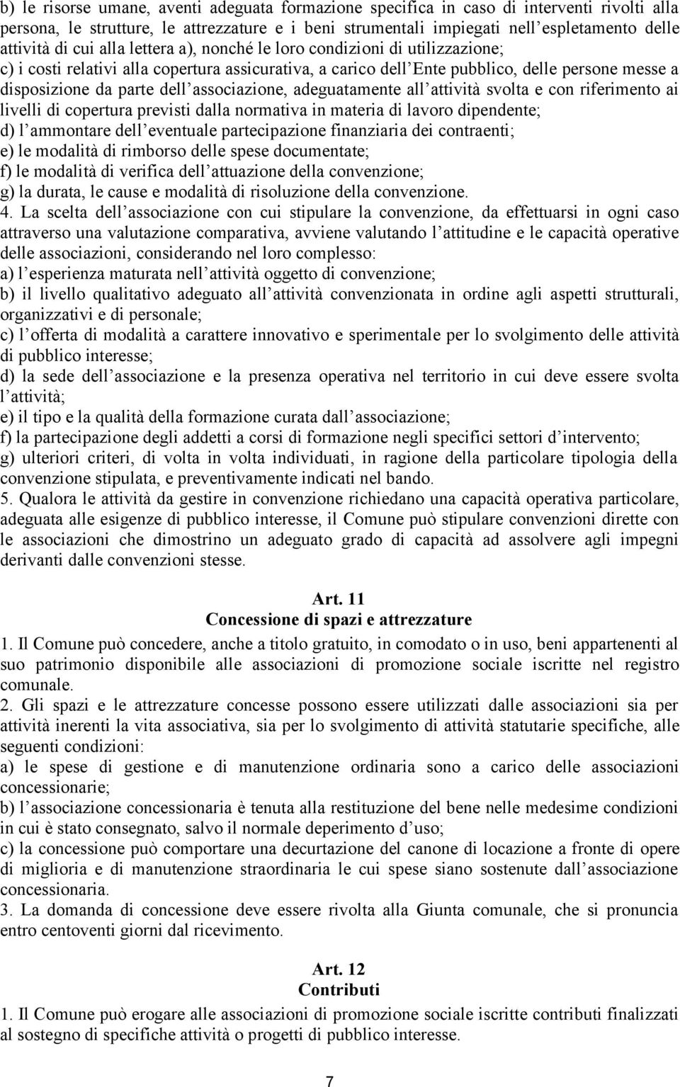 associazione, adeguatamente all attività svolta e con riferimento ai livelli di copertura previsti dalla normativa in materia di lavoro dipendente; d) l ammontare dell eventuale partecipazione