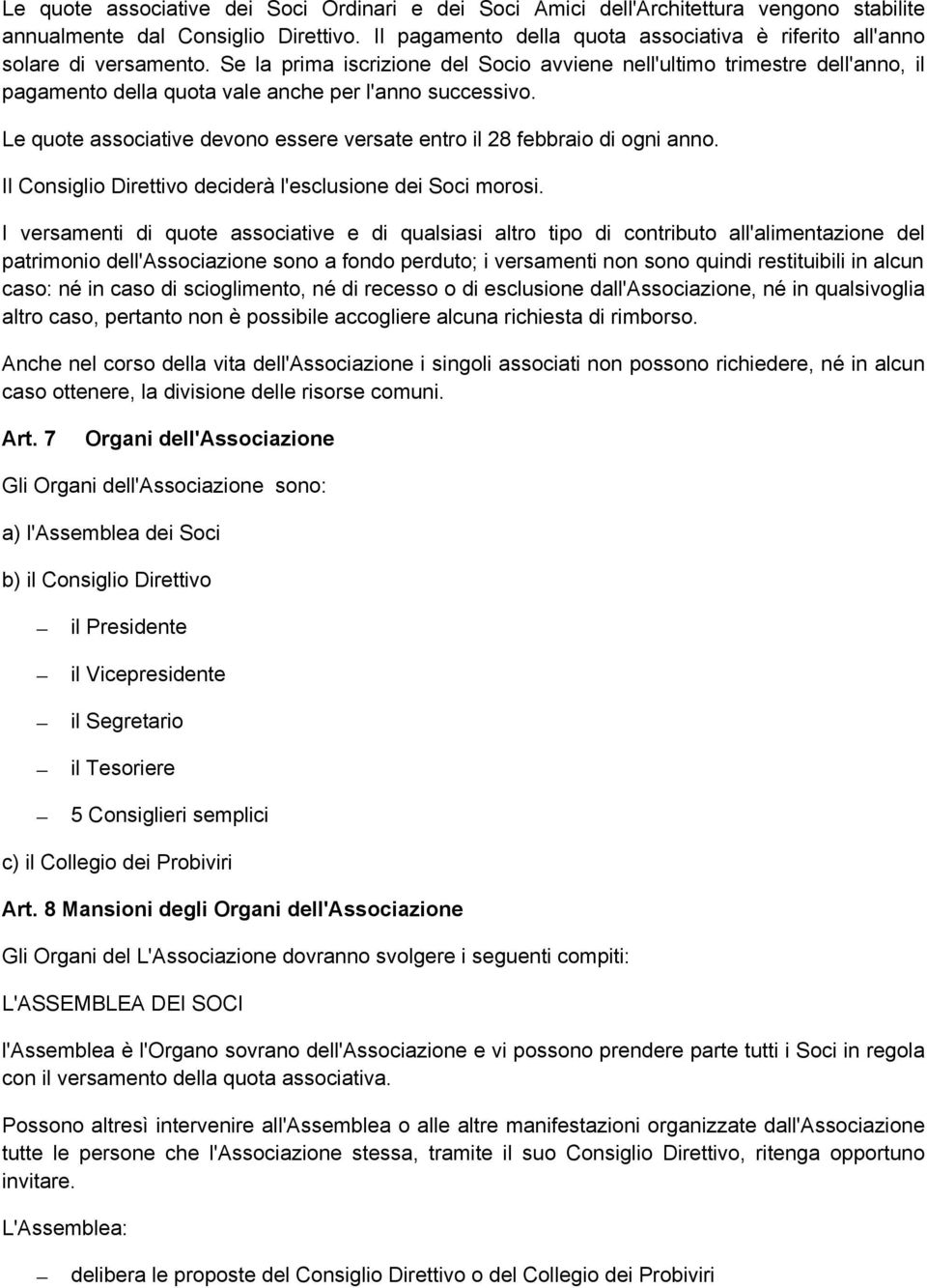 Se la prima iscrizione del Socio avviene nell'ultimo trimestre dell'anno, il pagamento della quota vale anche per l'anno successivo.