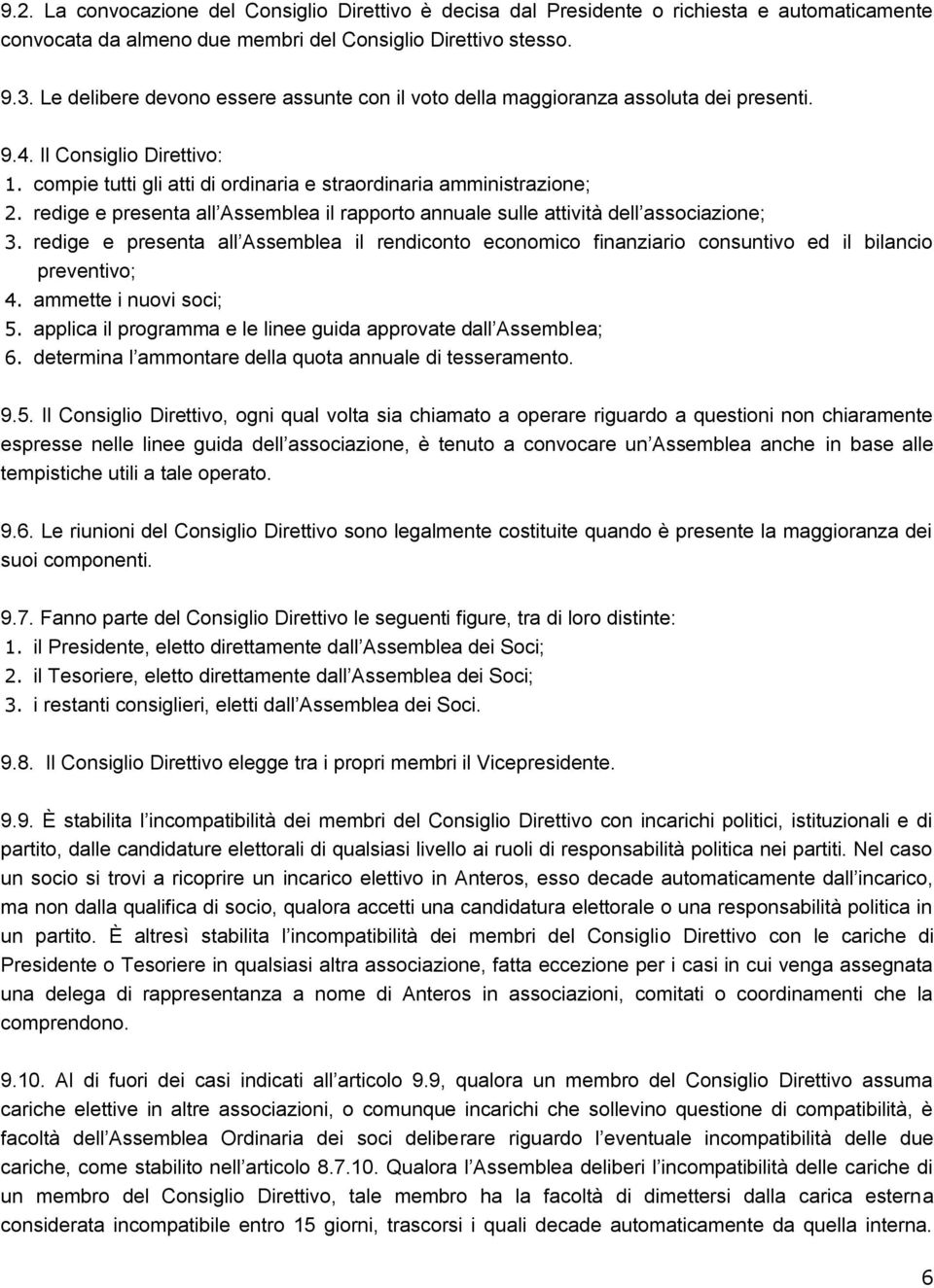 redige e presenta all Assemblea il rapporto annuale sulle attività dell associazione; 3. redige e presenta all Assemblea il rendiconto economico finanziario consuntivo ed il bilancio preventivo; 4.