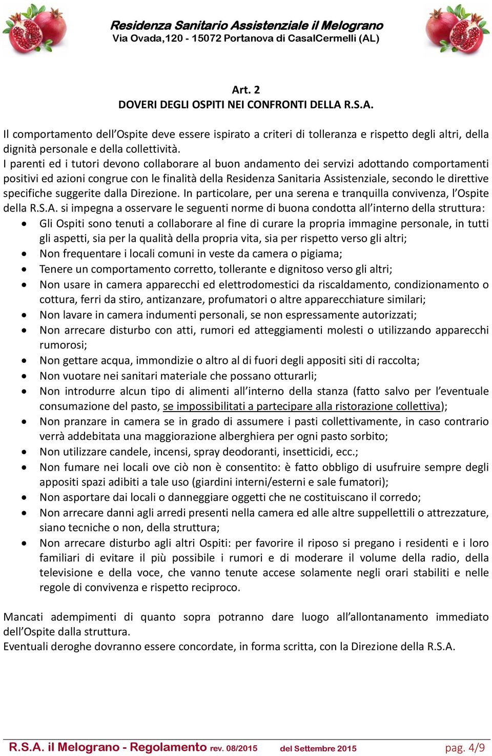 specifiche suggerite dalla Direzione. In particolare, per una serena e tranquilla convivenza, l Ospite della R.S.A.