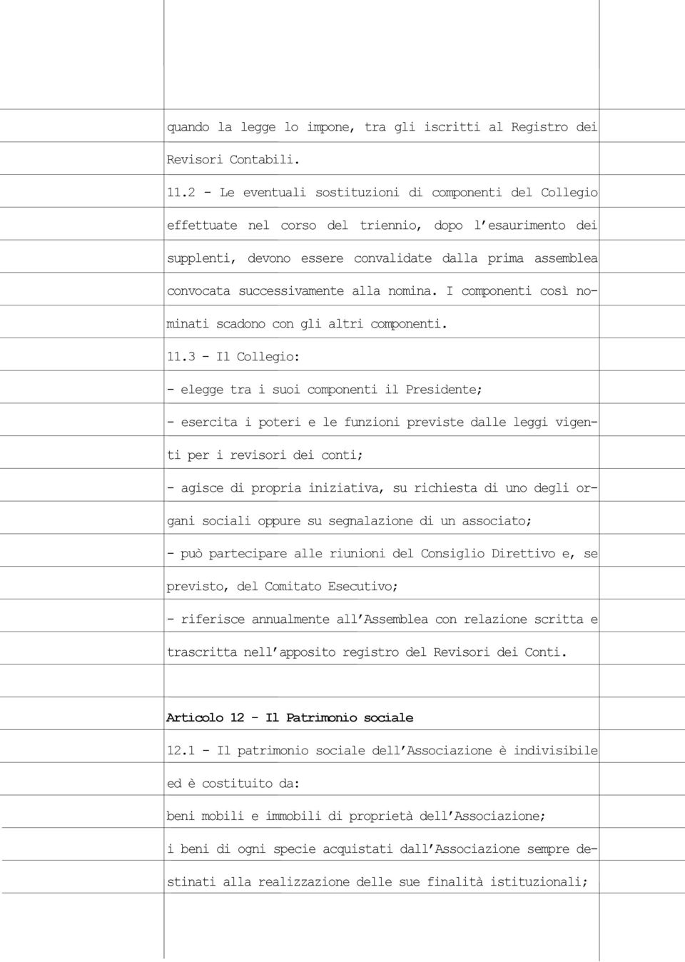 alla nomina. I componenti così nominati scadono con gli altri componenti. 11.