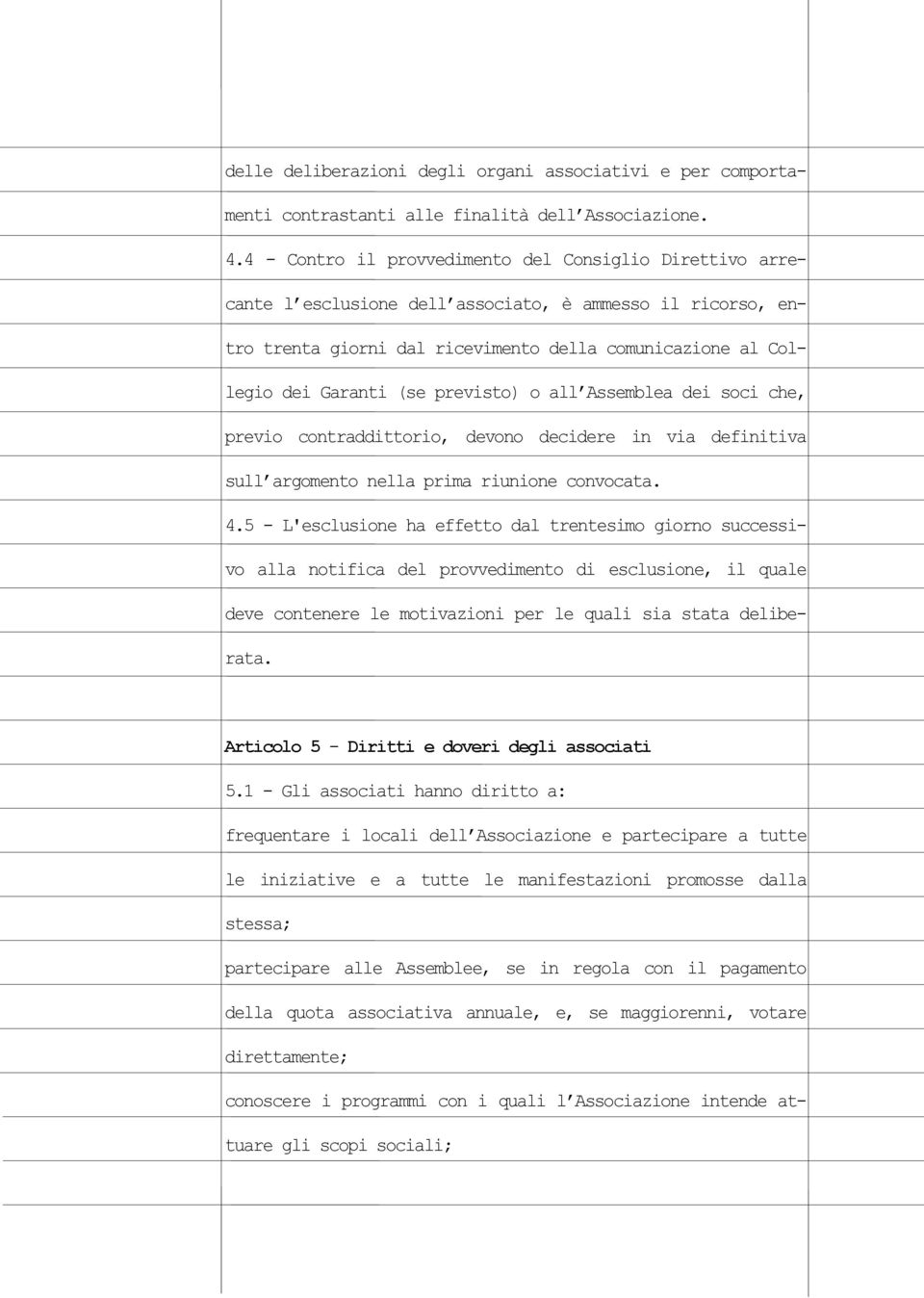 previsto) o all Assemblea dei soci che, previo contraddittorio, devono decidere in via definitiva sull argomento nella prima riunione convocata. 4.