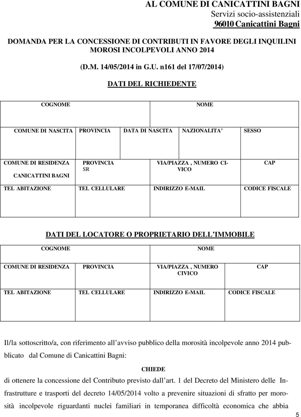 CAP TEL ABITAZIONE TEL CELLULARE INDIRIZZO E-MAIL CODICE FISCALE DATI DEL LOCATORE O PROPRIETARIO DELL IMMOBILE COGNOME NOME COMUNE DI RESIDENZA PROVINCIA VIA/PIAZZA, NUMERO CIVICO CAP TEL ABITAZIONE
