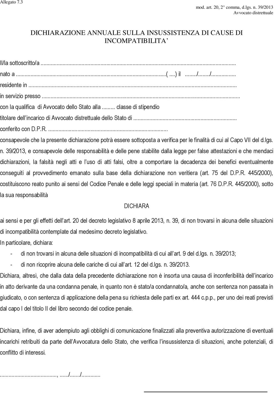 ... consapevole che la presente dichiarazione potrà essere sottoposta a verifica per le finalità di cui al Capo VII del d.lgs. n.