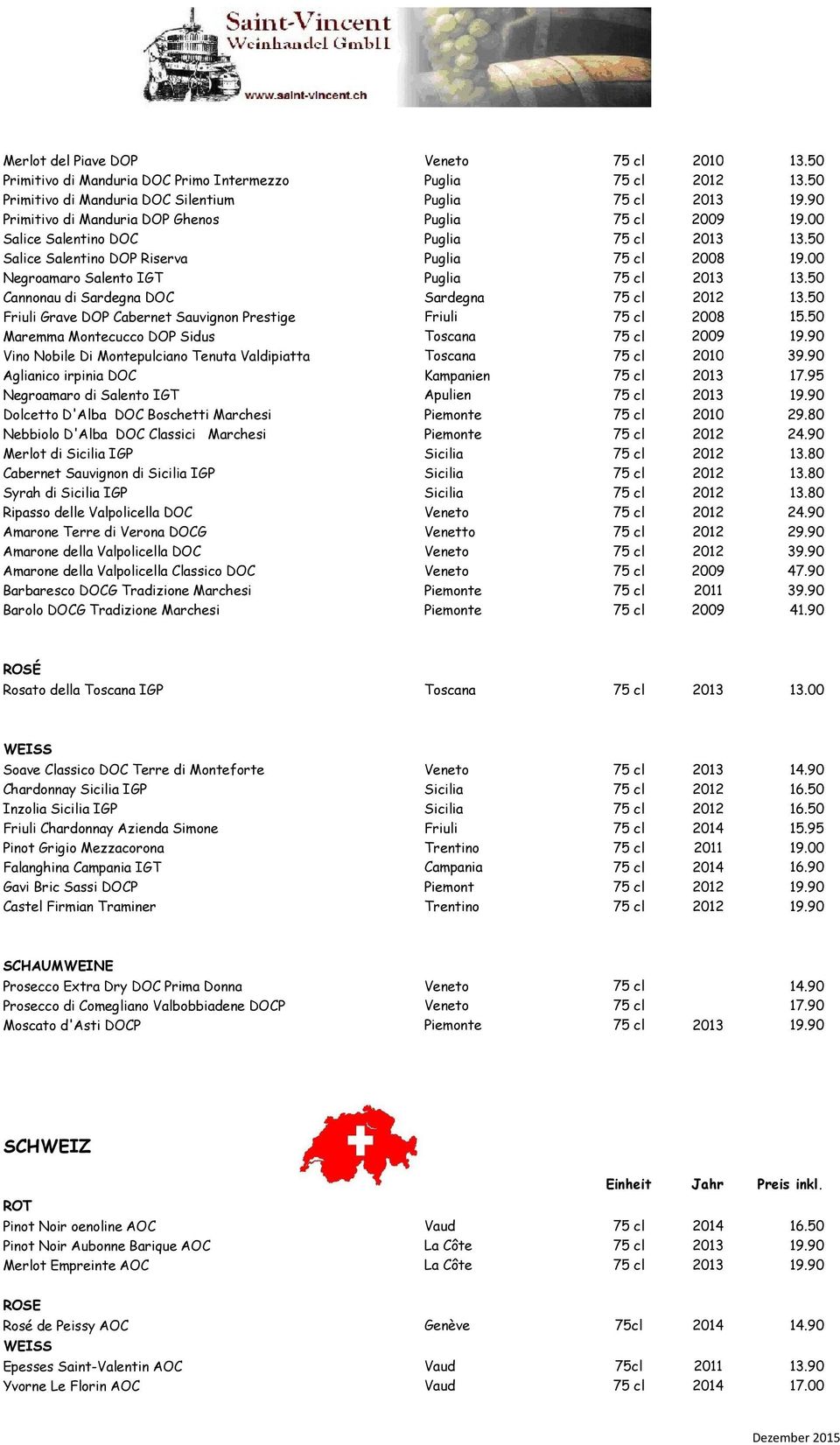 00 Negroamaro Salento IGT Puglia 75 cl 2013 13.50 Cannonau di Sardegna DOC Sardegna 75 cl 2012 13.50 Friuli Grave DOP Cabernet Sauvignon Prestige Friuli 75 cl 2008 15.