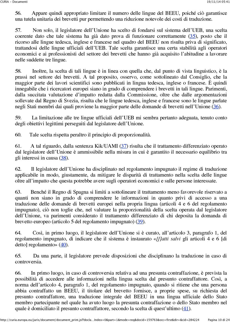 alle lingue tedesca, inglese e francese nel quadro del BEEU non risulta priva di significato, trattandosi delle lingue ufficiali dell UEB.