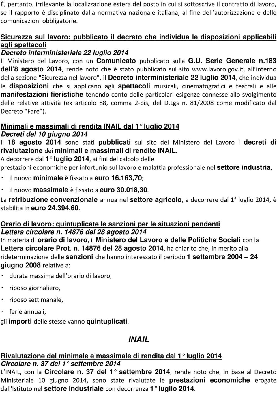 Sicurezza sul lavoro: pubblicato il decreto che individua le disposizioni applicabili agli spettacoli Decreto interministeriale 22 luglio 2014 Il Ministero del Lavoro, con un Comunicato pubblicato