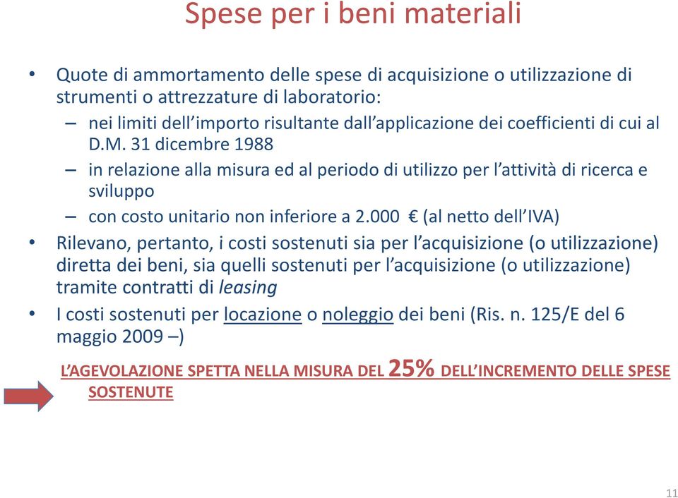 000 (al netto dell IVA) Rilevano, pertanto, i costi sostenuti sia per l acquisizione (o utilizzazione) diretta dei beni, sia quelli sostenuti per l acquisizione (o utilizzazione) tramite