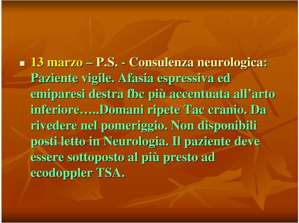 .domani.domani ripete Tac cranio. Da rivedere nel pomeriggio.