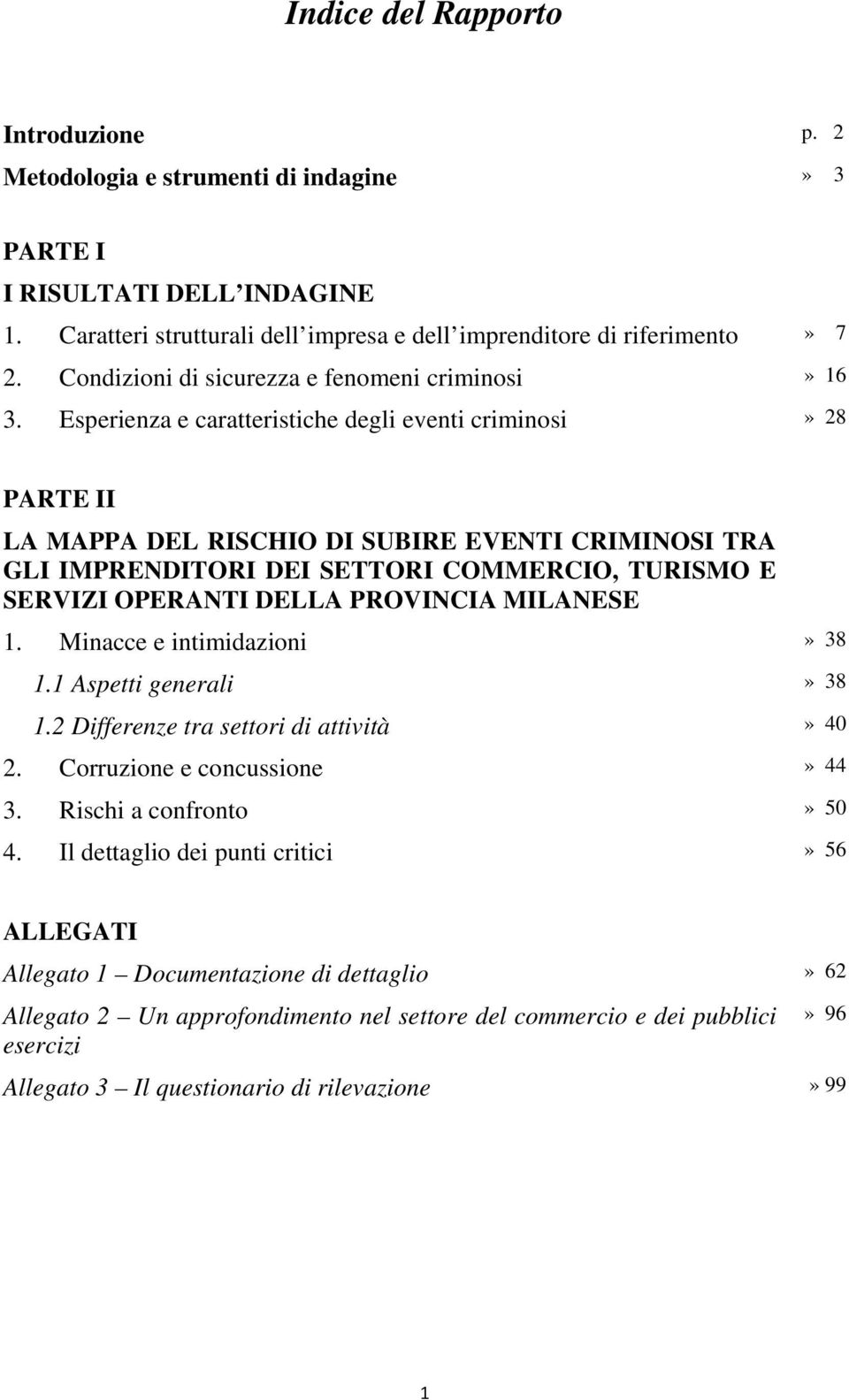 Esperienza e caratteristiche degli eventi criminosi» 28 PARTE II LA MAPPA DEL RISCHIO DI SUBIRE EVENTI CRIMINOSI TRA GLI IMPRENDITORI DEI SETTORI COMMERCIO, TURISMO E SERVIZI OPERANTI DELLA PROVINCIA