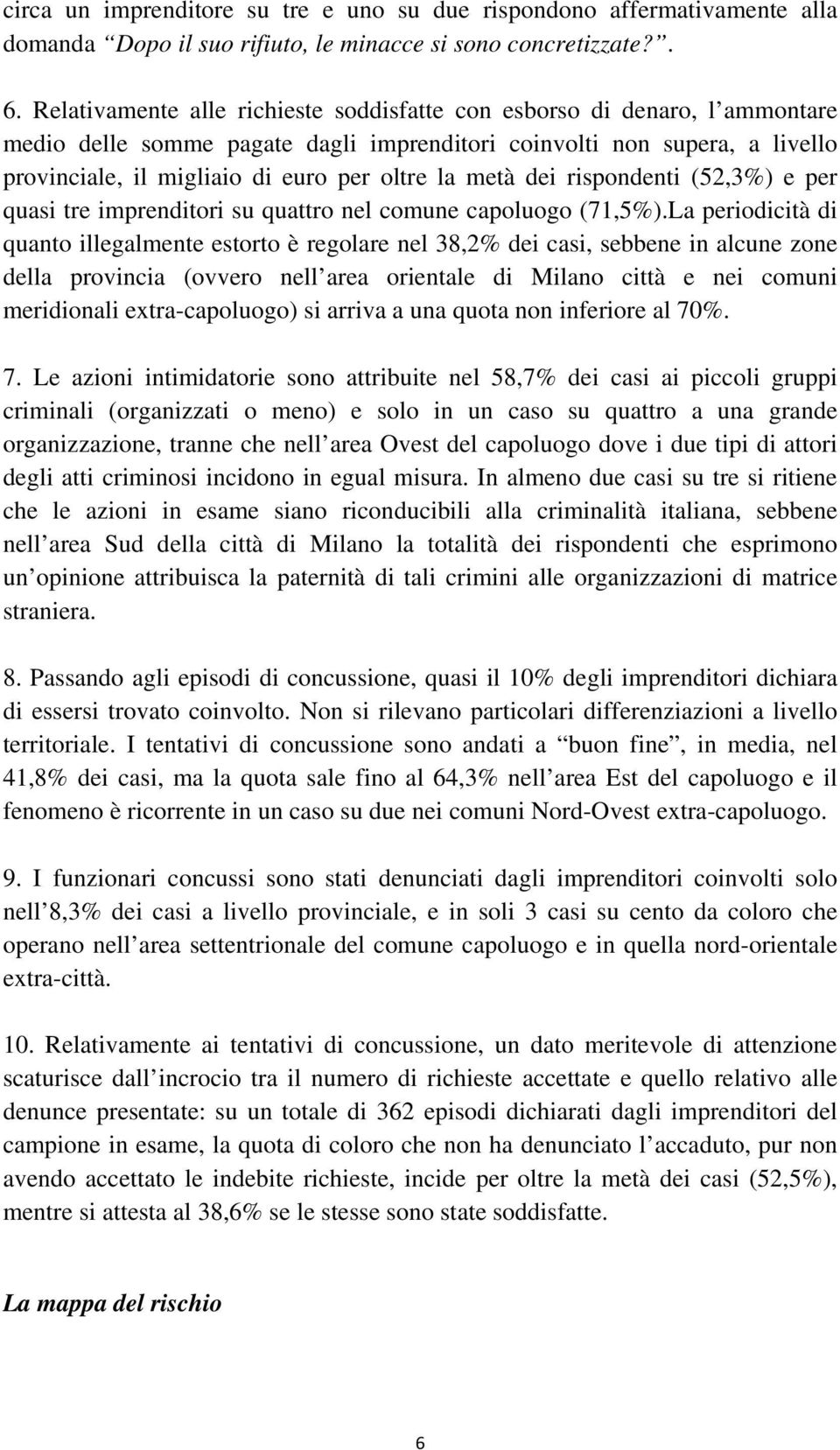 metà dei rispondenti (52,3%) e per quasi tre imprenditori su quattro nel comune capoluogo (71,5%).