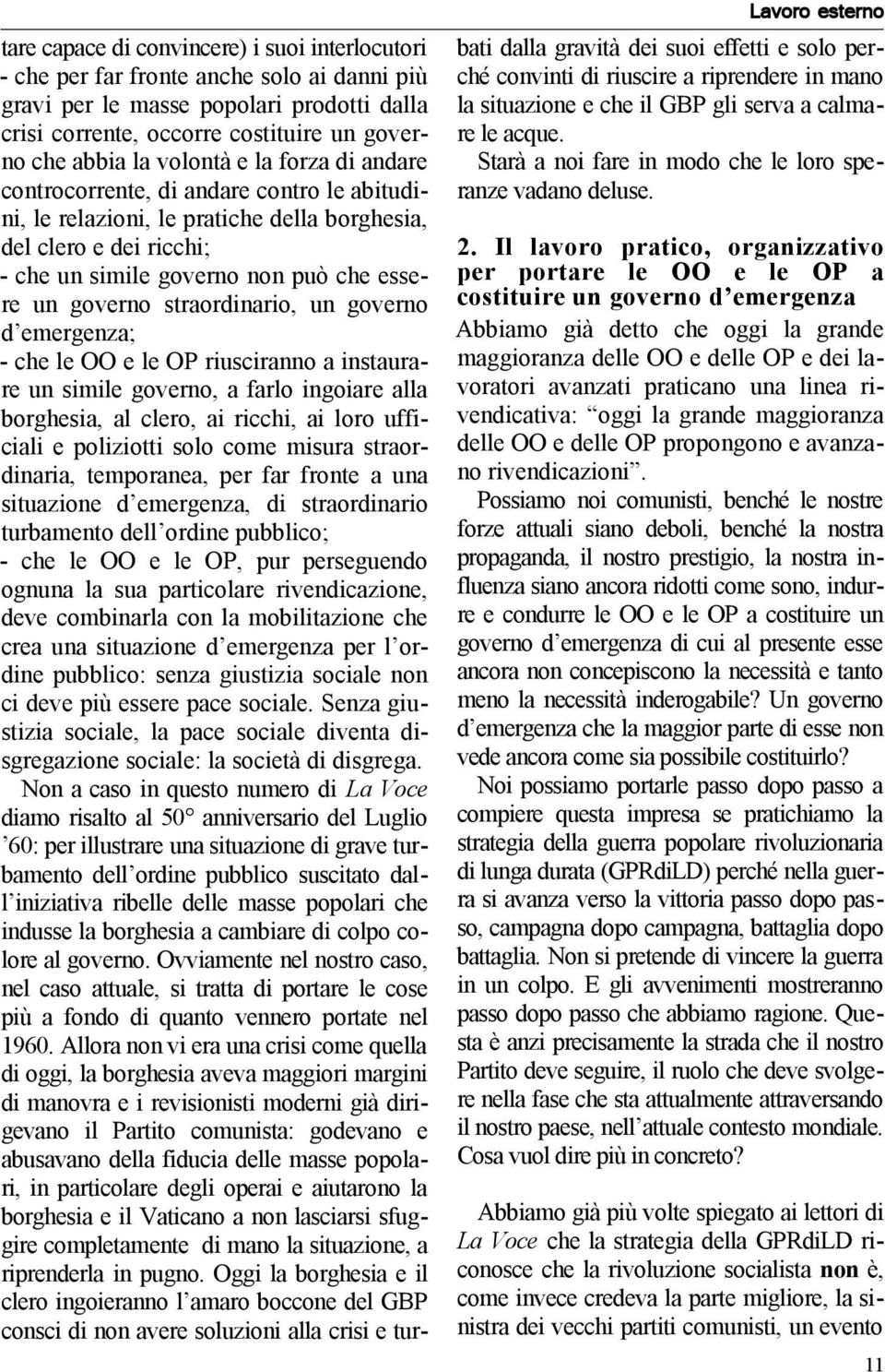 un governo straordinario, un governo d emergenza; - che le OO e le OP riusciranno a instaurare un simile governo, a farlo ingoiare alla borghesia, al clero, ai ricchi, ai loro ufficiali e poliziotti