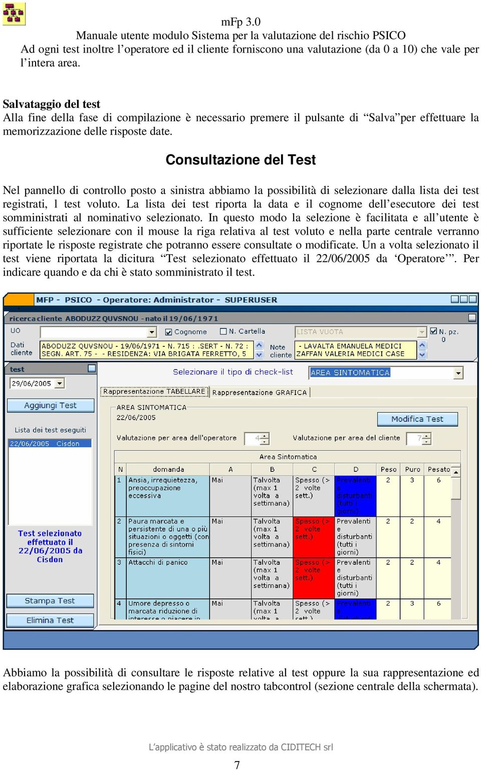 Consultazione del Test Nel pannello di controllo posto a sinistra abbiamo la possibilità di selezionare dalla lista dei test registrati, l test voluto.