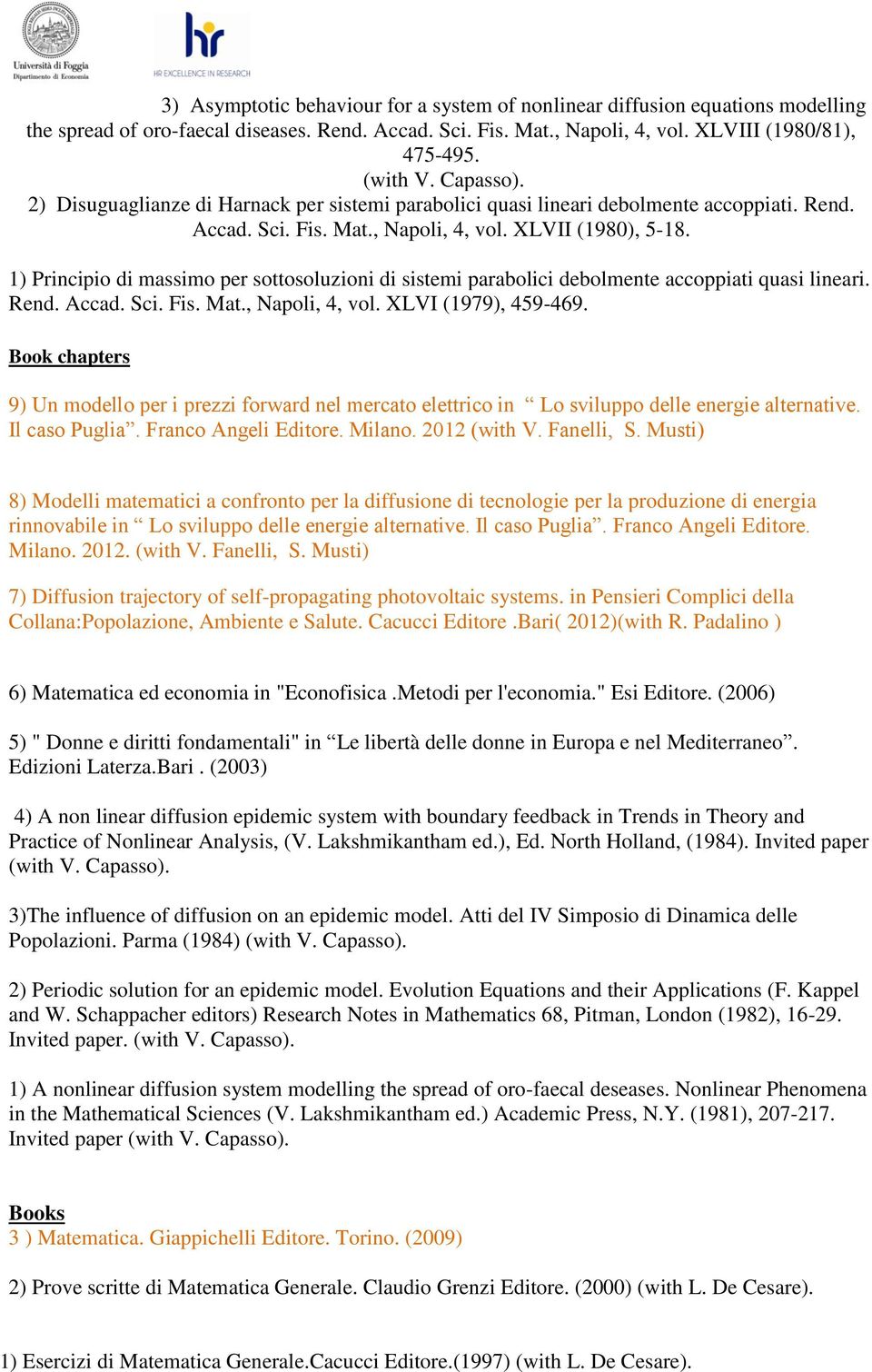 1) Principio di massimo per sottosoluzioni di sistemi parabolici debolmente accoppiati quasi lineari. Rend. Accad. Sci. Fis. Mat., Napoli, 4, vol. XLVI (1979), 459-469.