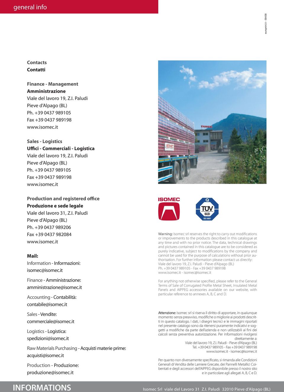 it Production and registered office Produzione e sede legale Viale del lavoro 31, Z.I. Paludi Pieve d Alpago (BL) Ph. +39 0437 989206 Fax +39 0437 982084 www.isomec.