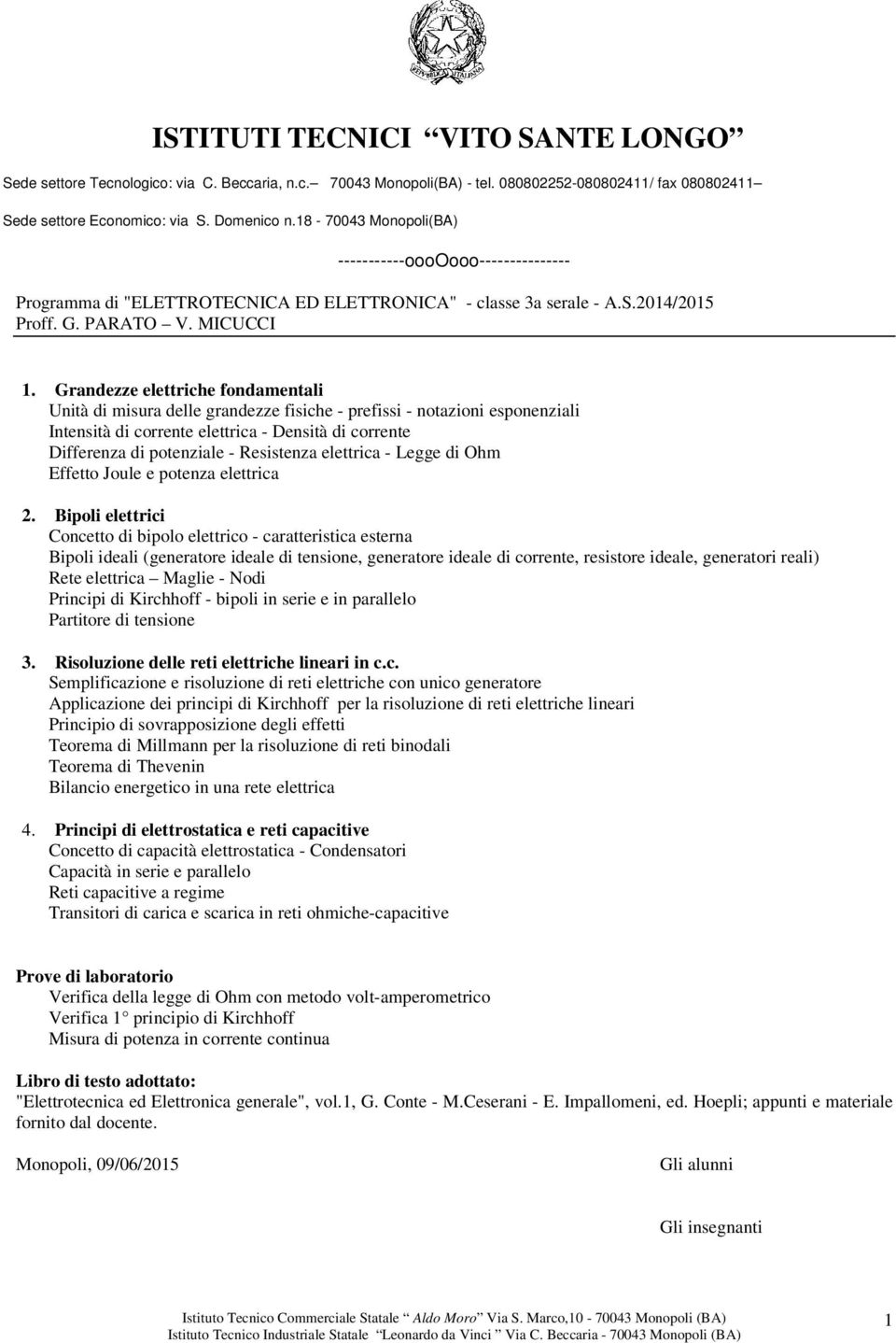 Grandezze elettriche fondamentali Unità di misura delle grandezze fisiche - prefissi - notazioni esponenziali Intensità di corrente elettrica - Densità di corrente Differenza di potenziale -