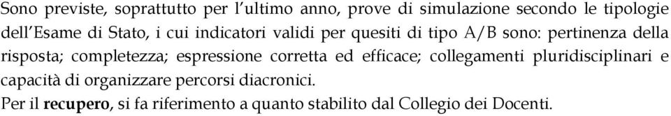 completezza; espressione corretta ed efficace; collegamenti pluridisciplinari e capacità di