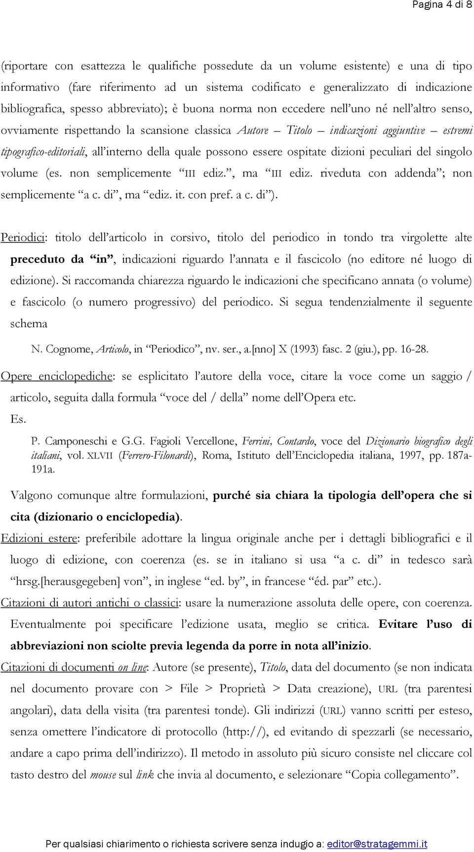 tipografico-editoriali, all interno della quale possono essere ospitate dizioni peculiari del singolo volume (es. non semplicemente III ediz., ma III ediz.