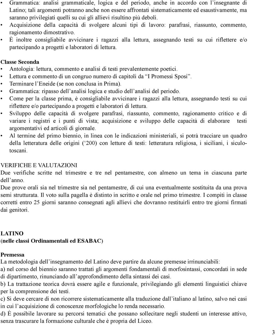 È inoltre consigliabile avvicinare i ragazzi alla lettura, assegnando testi su cui riflettere e/o partecipando a progetti e laboratori di lettura.