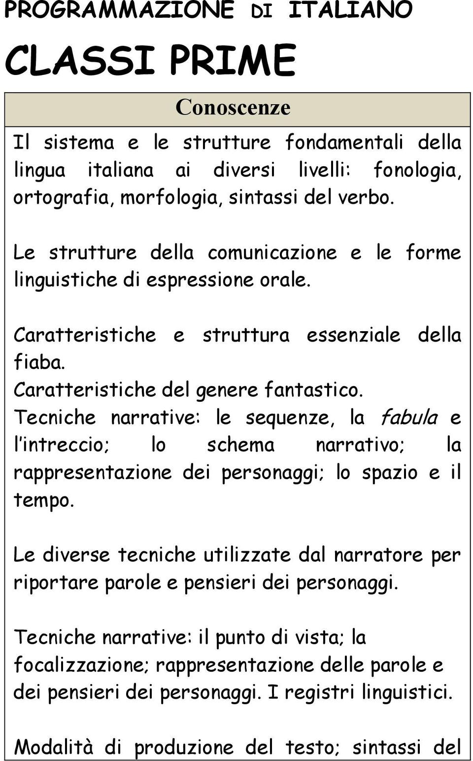 Tecniche narrative: le sequenze, la fabula e l intreccio; lo schema narrativo; la rappresentazione dei personaggi; lo spazio e il tempo.