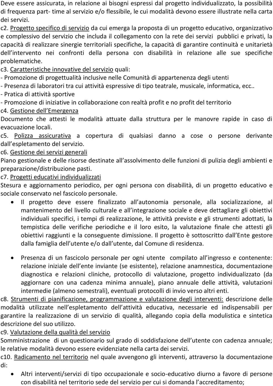 Progetto specifico di servizio da cui emerga la proposta di un progetto educativo, organizzativo e complessivo del servizio che includa il collegamento con la rete dei servizi pubblici e privati, la