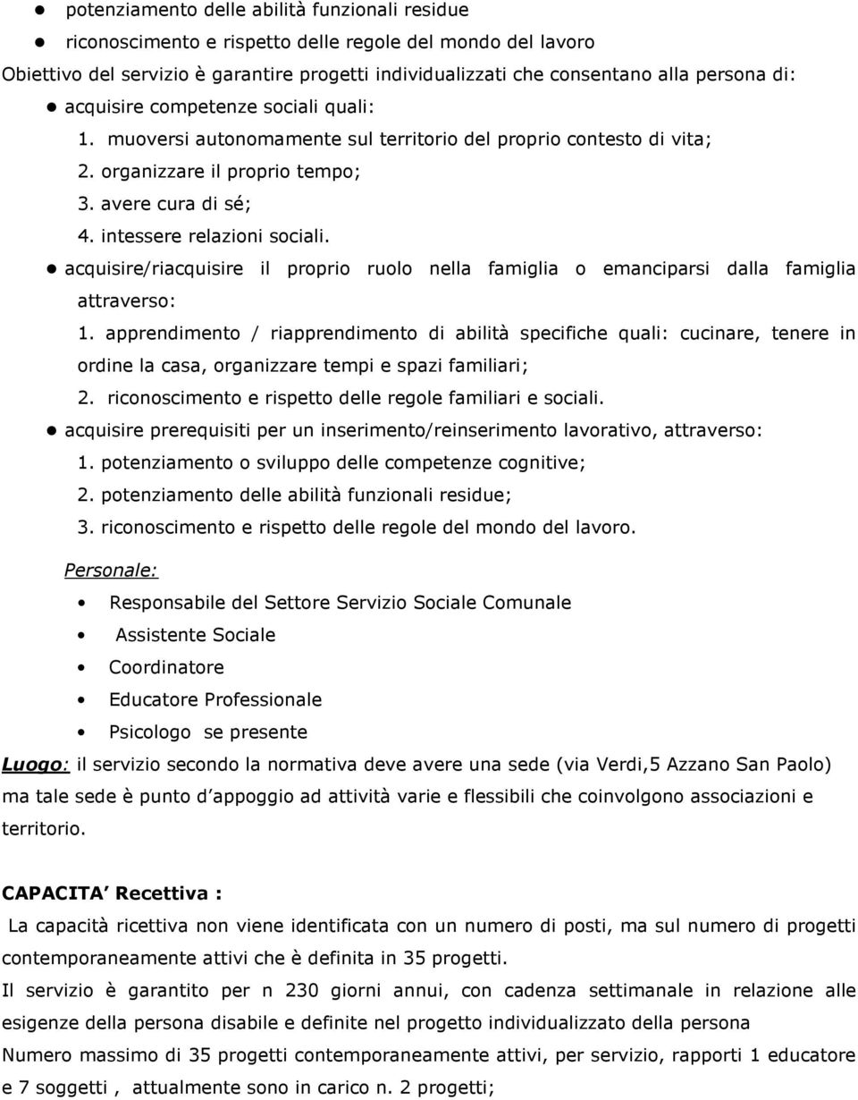 acquisire/riacquisire il proprio ruolo nella famiglia o emanciparsi dalla famiglia attraverso: 1.