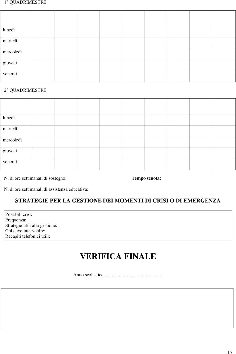 di ore settimanali di assistenza educativa: STRATEGIE PER LA GESTIONE DEI MOMENTI DI CRISI O DI