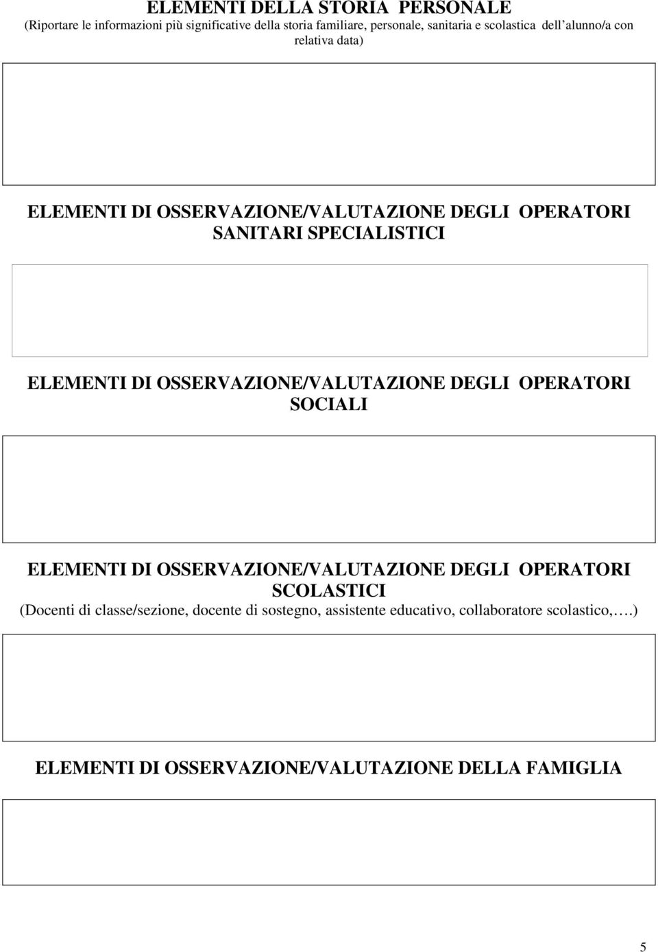 DI OSSERVAZIONE/VALUTAZIONE DEGLI OPERATORI SOCIALI ELEMENTI DI OSSERVAZIONE/VALUTAZIONE DEGLI OPERATORI SCOLASTICI (Docenti di