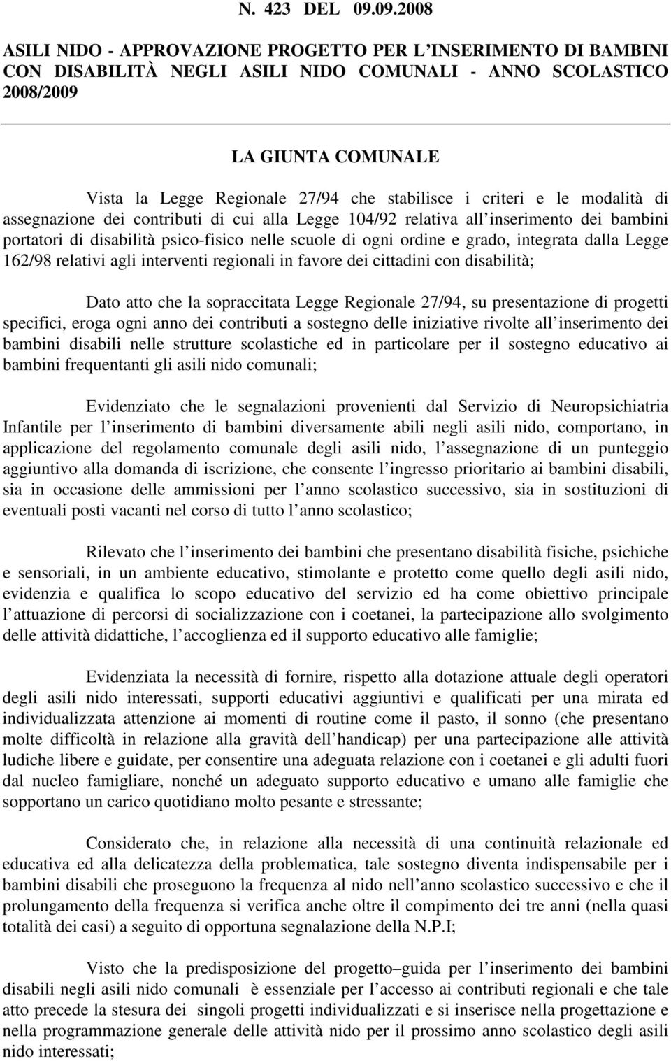 stabilisce i criteri e le modalità di assegnazione dei contributi di cui alla Legge 104/92 relativa all inserimento dei bambini portatori di disabilità psico-fisico nelle scuole di ogni ordine e