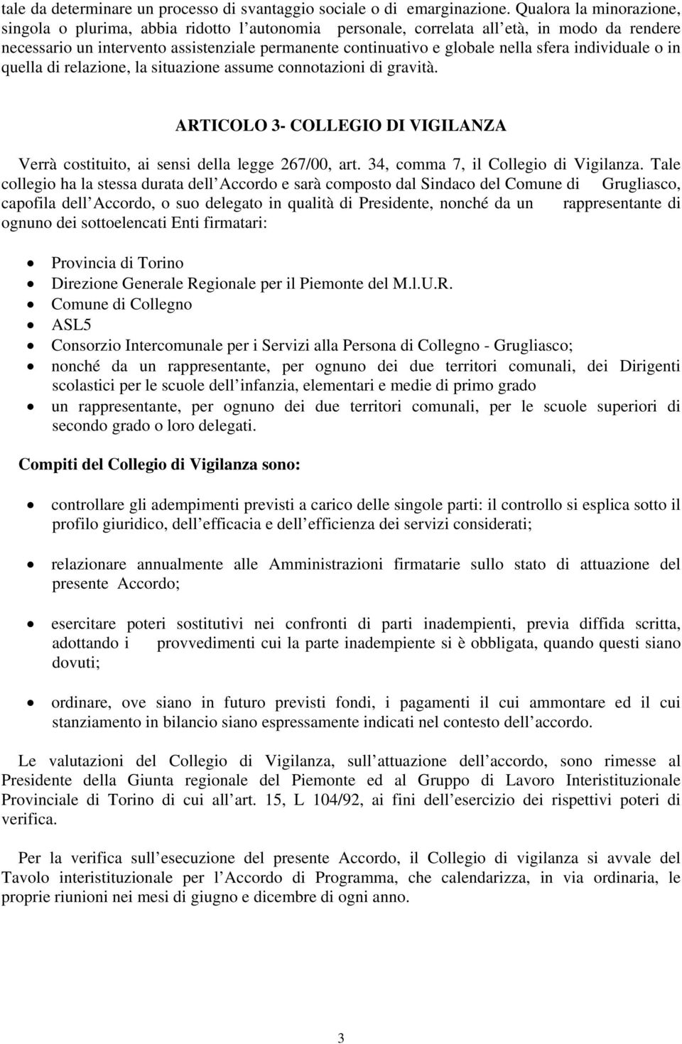 sfera individuale o in quella di relazione, la situazione assume connotazioni di gravità. ARTICOLO 3- COLLEGIO DI VIGILANZA Verrà costituito, ai sensi della legge 267/00, art.