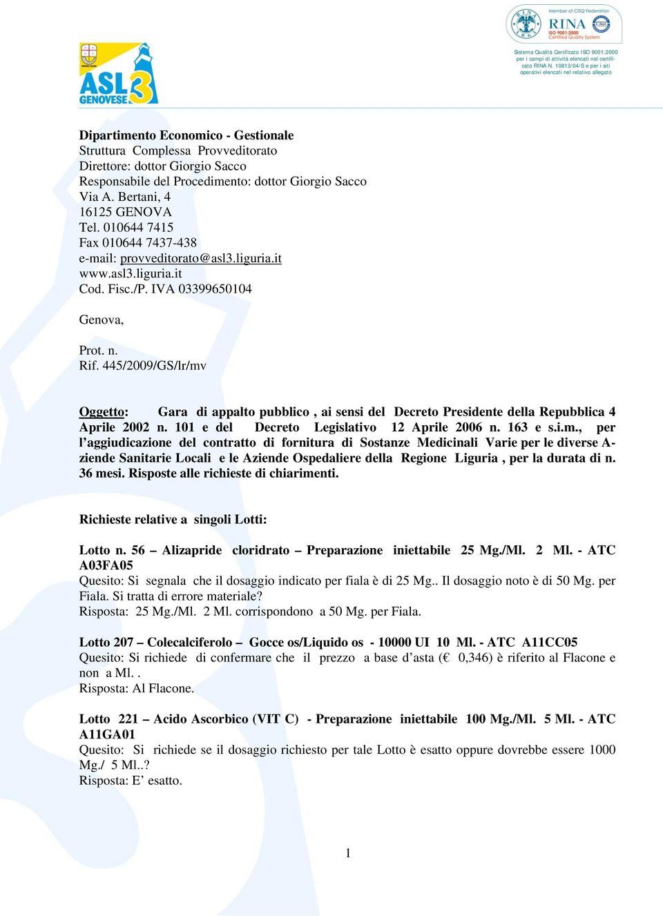 dottor Giorgio Sacco Via A. Bertani, 4 16125 GENOVA Tel. 010644 7415 Fax 010644 7437-438 e-mail: provveditorato@asl3.liguria.it www.asl3.liguria.it Cod. Fisc./P. IVA 03399650104 Genova, Prot. n. Rif.