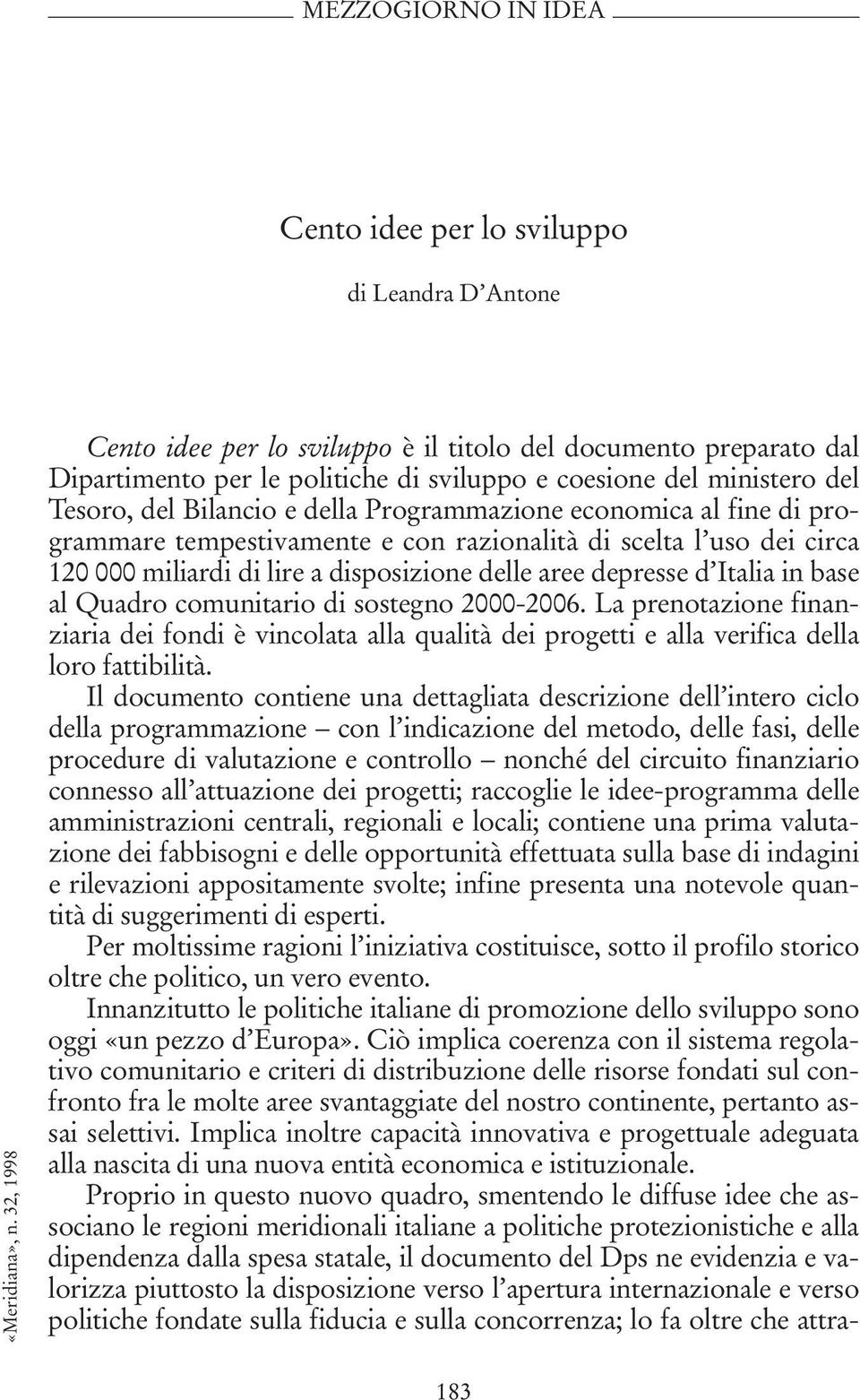 economica al fine di programmare tempestivamente e con razionalità di scelta l uso dei circa 120 000 miliardi di lire a disposizione delle aree depresse d Italia in base al Quadro comunitario di