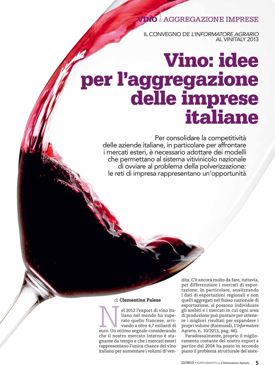 Clementina Palese Nel 2012 l export di vino italiano nel mondo ha superato quello francese, arrivando a oltre 4,7 miliardi di euro.