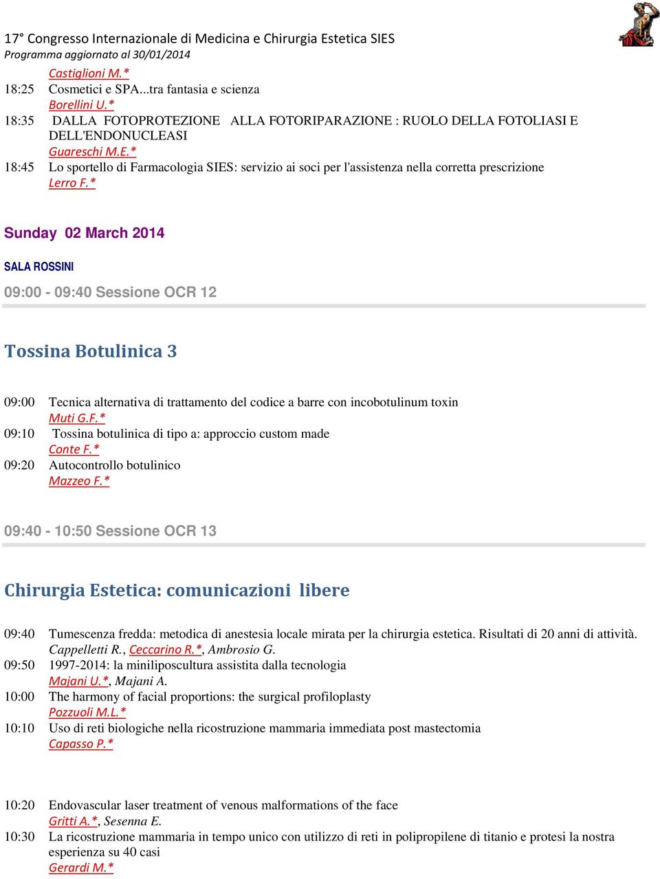 * Sunday 02 March 2014 SALA ROSSINI 09:00-09:40 Sessione OCR 12 Tossina Botulinica 3 09:00 Tecnica alternativa di trattamento del codice a barre con incobotulinum toxin Muti G.F.