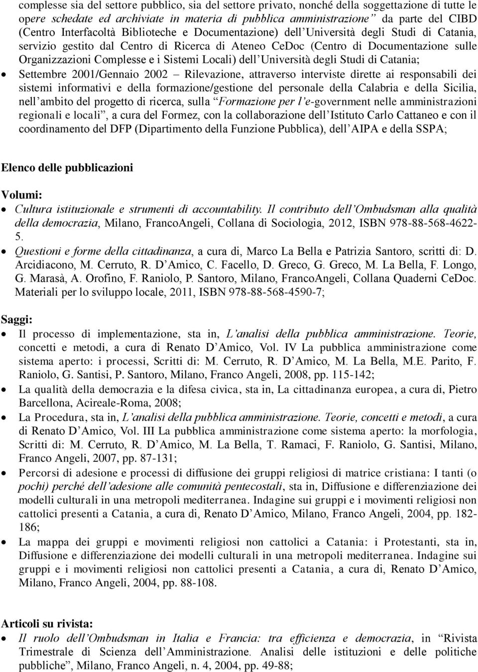 Sistemi Locali) dell Università degli Studi di Catania; Settembre 2001/Gennaio 2002 Rilevazione, attraverso interviste dirette ai responsabili dei sistemi informativi e della formazione/gestione del