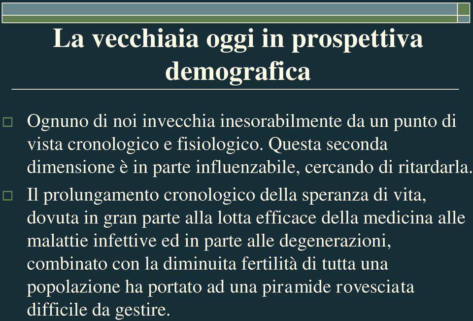 Il prolungamento cronologico della speranza di vita, dovuta in gran parte alla lotta efficace della medicina alle malattie