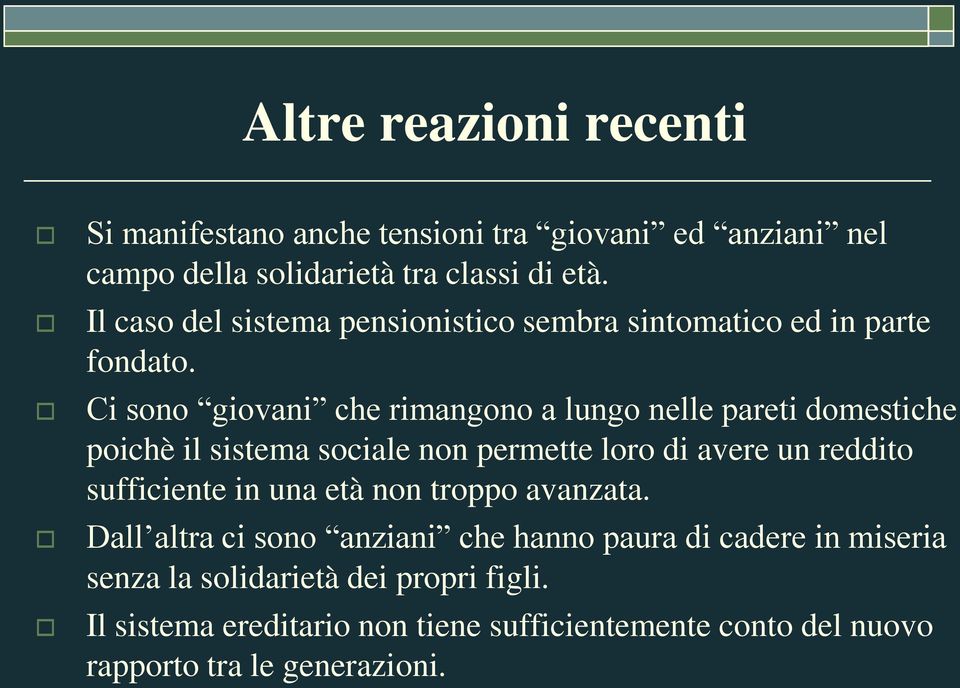 Ci sono giovani che rimangono a lungo nelle pareti domestiche poichè il sistema sociale non permette loro di avere un reddito sufficiente in