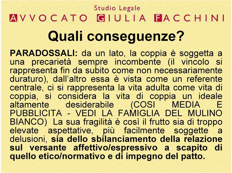 altro essa è vista come un referente centrale, ci si rappresenta la vita adulta come vita di coppia, si considera la vita di coppia un ideale altamente