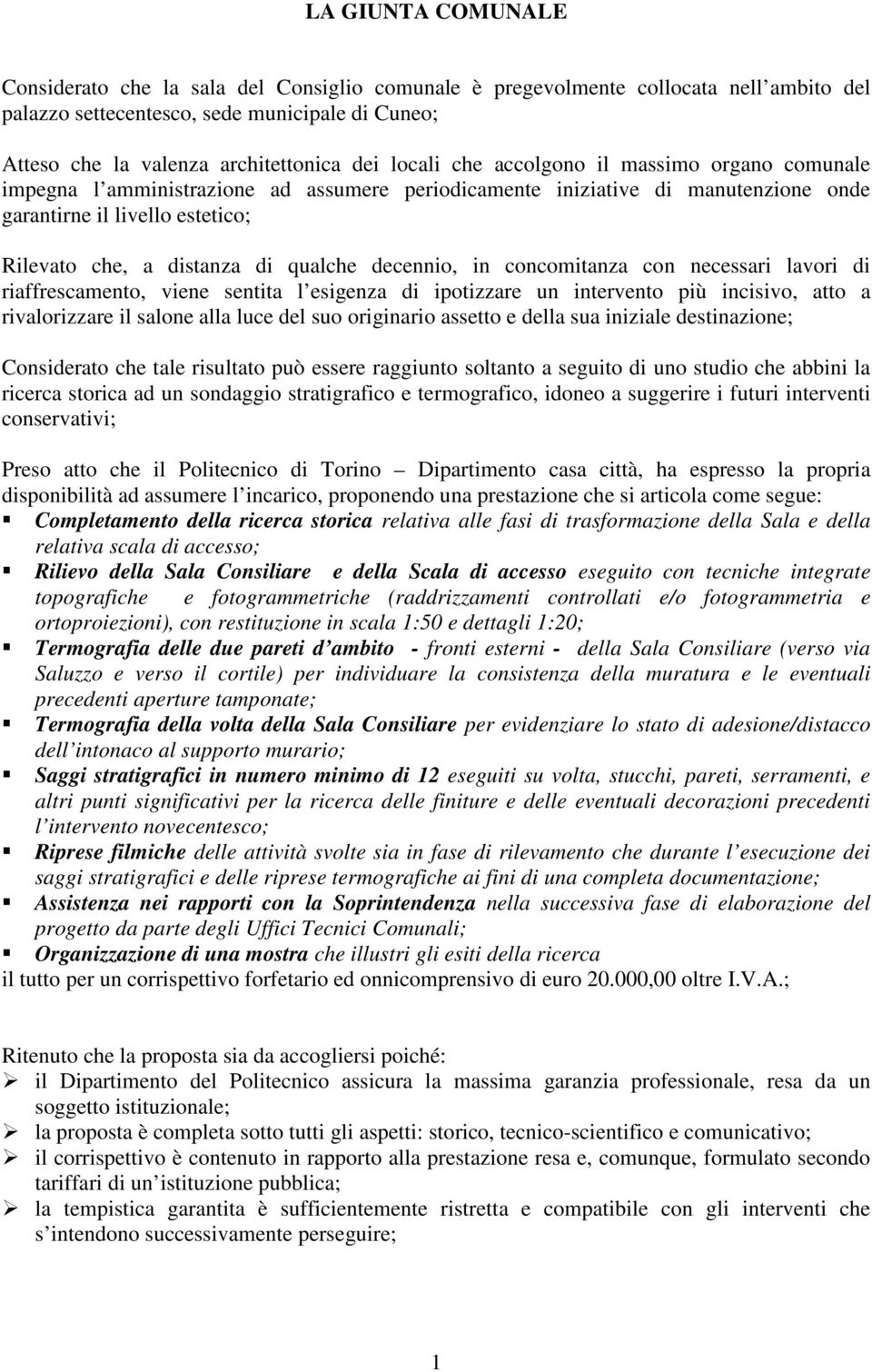 qualche decennio, in concomitanza con necessari lavori di riaffrescamento, viene sentita l esigenza di ipotizzare un intervento più incisivo, atto a rivalorizzare il salone alla luce del suo